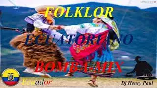 Folklor Ecuatoriano-MIX- 100%bailable💃Dj Henry Paúl🎶🎧