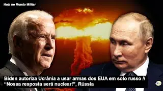 Biden autoriza Ucrânia a usar armas dos EUA em solo russo – “Nossa resposta será nuclear!”, Rússia