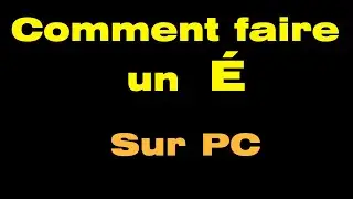 Comment faire un é majuscule sur PC (e accent aigu majuscule)