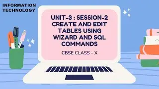 SESSION-2: CREATE & EDIT TABLES USING WIZARD & SQL COMMANDS class10 CBSE LibreOffice (IT-402) UNIT 3