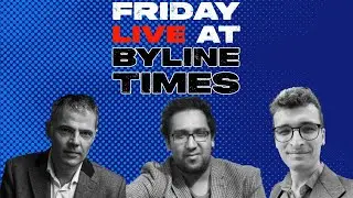 Friday LIVE @ BYLINE TIMES - With Peter Jukes, Nafeez Ahmed & Josiah Mortimer - NB 1.20 MIN DELAY