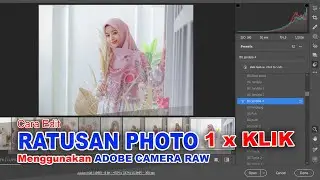 CARA EDIT RATUSAN PHOTO DENGAN SEKALI KLIK MENGGUNAKAN ADOBE CAMERA RAW (ACR)