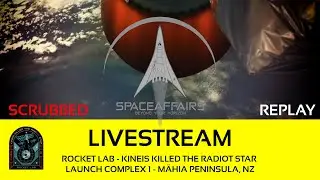 Rocket Lab - Electron - Kinéis Killed The RadIoT Star - LC-1 - Mähia, NZ - Space Affairs Live