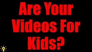 Not Sure If Your Videos Are For Kids By FTC & COPPA Rules? This Will Help