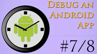 7/8 - How to debug an Android app - Android App in 26 Minutes