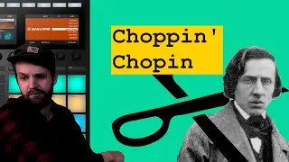 Maschine MK3 Chopping Chopin [Adventures in sampling #7]