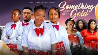 SOMETHING MORE THAN GOLD- EKENE UMENWA,EBELE OKARO,RUBBY OJIAKOR,2024 NEW MOVIE NIGERIAN MOVIE