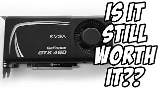 Is The GTX 460 Still Good For Gaming