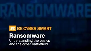 #BeCyberSmart: Ransomware — Understanding the basics and the cyber battlefield