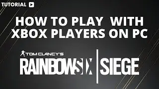 How to Play rainbow six siege with Xbox Players on pc