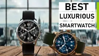 Top 10 Best Luxurious Smartwatch for Men