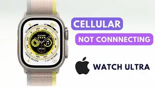 How to Fix Apple Watch Ultra Not Connecting to Cellular