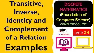 L24: Transitive, Inverse, Identity and Complement of a Relation | Discrete Mathematics Lectures