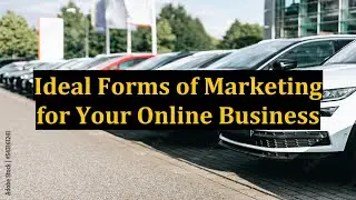 Ideal Forms of Marketing for Your Online Business