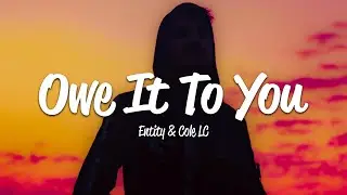 Entity - Owe It to You (Lyrics) ft. Cole LC