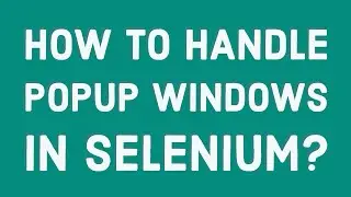 10. How to handle Popup Windows in Selenium? Switch by using window handle or page title