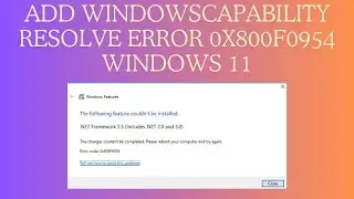 (Fixed) Add Windowscapability Resolve Error 0x800f0954 Windows 11