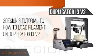 3Design Tutorial on how to load filament on duplicator i3 V2