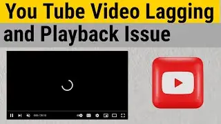 How to Fix YouTube Video Lagging Freezing and Long Load time,Issues