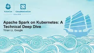 Apache Spark on Kubernetes: A Technical Deep Dive - Yinan Li, Google