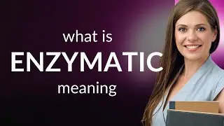 Enzymatic — what is ENZYMATIC definition