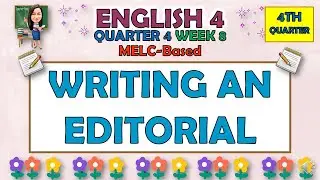 ENGLISH 4 || QUARTER 4 WEEK 8 | WRITING AN EDITORIAL | MELC-BASED