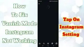 How to Fix Vanish Mode Instagram Not Working (2024) | Instagram Vanish Mode Not Working Solutions