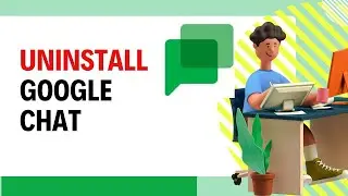 How to Uninstall Google Chat App 2024?