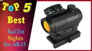 Top 5 Best Red Dot Sights For AR-15 2022