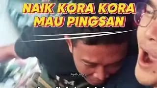 NAIK KORA KORA MAU PINGSAN #videolucu #fyp #ngakak