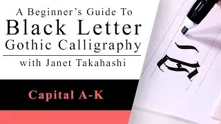 Black Letter Gothic Calligraphy with Janet Takahashi: Capital Letters A-K