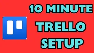 The 5 Best Ways to Set Up Any Trello Board in Under 10 Minutes | Step By Step Tutorial