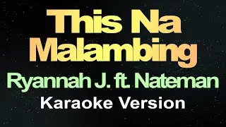 This Na Malambing - Ryannah J. ft. Nateman (Karaoke)