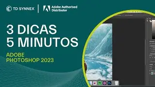 ADOBE Photoshop: 3 Dicas, 5 Minutos - TD SYNNEX PORTUGAL