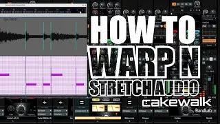 How To Warp and Stretch Audio in Cakewalk | Audio Snap Tutorial