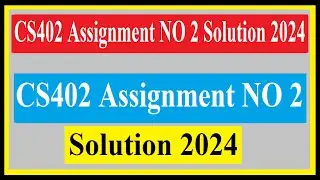 CS402 Assignment NO 2 Solution 2024