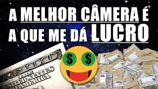 🗣 A MELHOR CÂMERA É A QUE ME DÁ LUCRO 🤑🤑🤑🤑🤑🤑