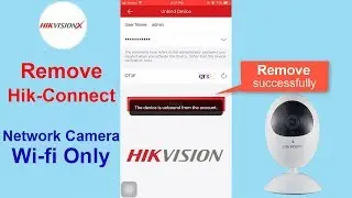 Unbind Hik-Connect for IP Camera Only Support Wifi