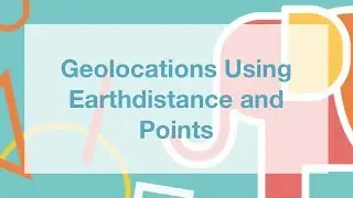 Geolocations Using Earthdistance and Points
