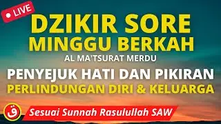 DZIKIR SORE SESUAI SUNNAH PENYEJUK HATI DAN PIKIRAN | PERLINDUNGAN DIRI DZIKIR PETANG PENGHAPUS DOSA