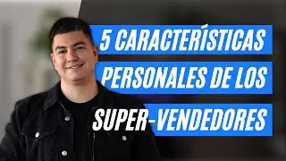 5 Atributos Personales De Los Súper-Vendedores | ¡No Basta Conocer Las Técnicas Y Guiones De Ventas!