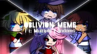 「Oblivion」Meme | Ft. Multiple Fandoms | 6k Special | Flash Warning! | Cringe