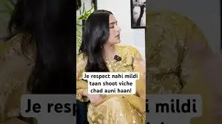 Je respect nahi mildi taan shoot viche chad auni haan - Sruishty Mann | Sardar’s Take