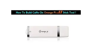 How To Build Caffe On OrangePi AI Stick Tool ?