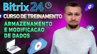 Bitrix24 Curso de Treinamento 13. CRM Robôs: Armazenamento e modificação de dados