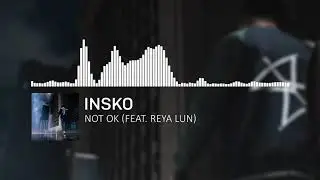 Insko - Not Ok (feat. Reya Lun) (Official Audio)