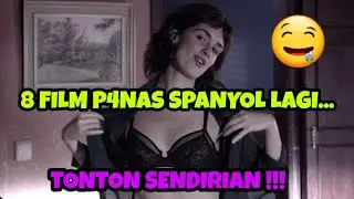 8 FILM KHUSUS D3W4 S4 SPANYOL LAGI... GAK KALAH DENGAN ASIA