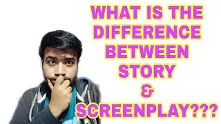 DIFFERENCE BETWEEN STORY AND SCREENPLAY