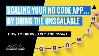 How to Scale Your No Code App...By Doing the Unscalable First