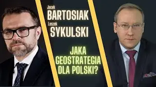 Jacek Bartosiak i Leszek Sykulski - Jaka geostrategia dla Polski?